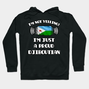 I'm Not Yelling I'm A Proud Djiboutian - Gift for Djiboutian With Roots From Djibouti Hoodie